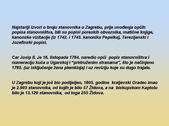 Najstariji izvori o broju stanovnika u Zagrebu, prije uvođenja općih popisa stanovništva, bili su