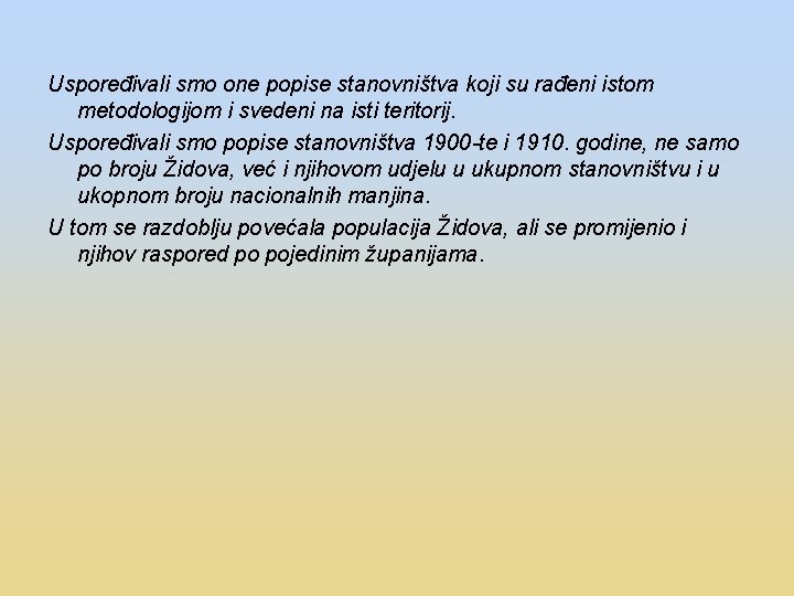 Uspoređivali smo one popise stanovništva koji su rađeni istom metodologijom i svedeni na isti