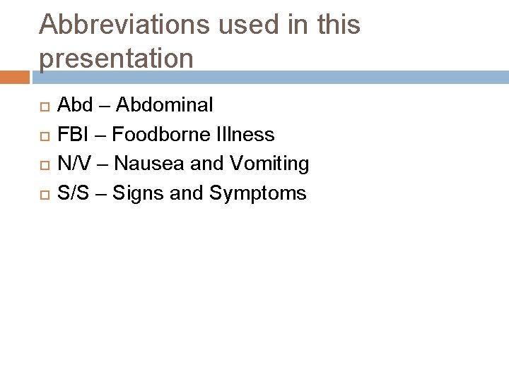 Abbreviations used in this presentation Abd – Abdominal FBI – Foodborne Illness N/V – Abbreviations used in this presentation Abd – Abdominal FBI – Foodborne Illness N/V –