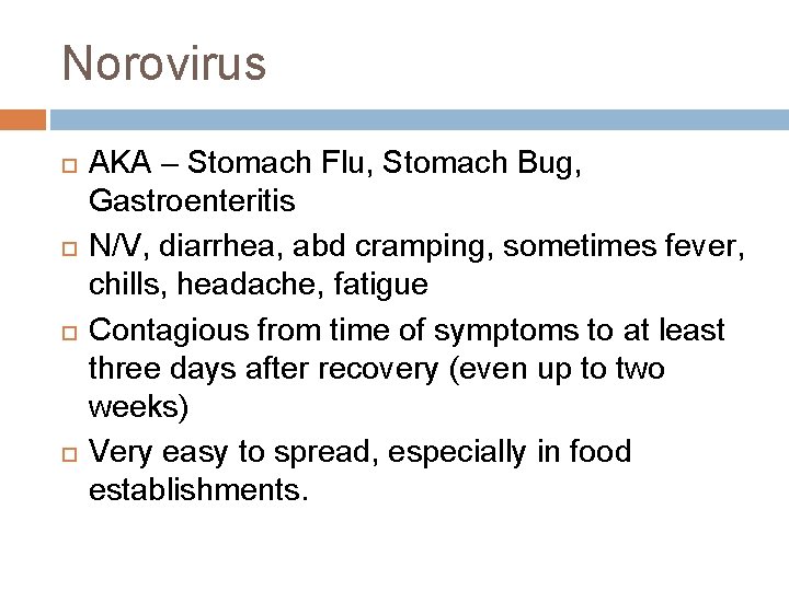 Norovirus AKA – Stomach Flu, Stomach Bug, Gastroenteritis N/V, diarrhea, abd cramping, sometimes fever, Norovirus AKA – Stomach Flu, Stomach Bug, Gastroenteritis N/V, diarrhea, abd cramping, sometimes fever,