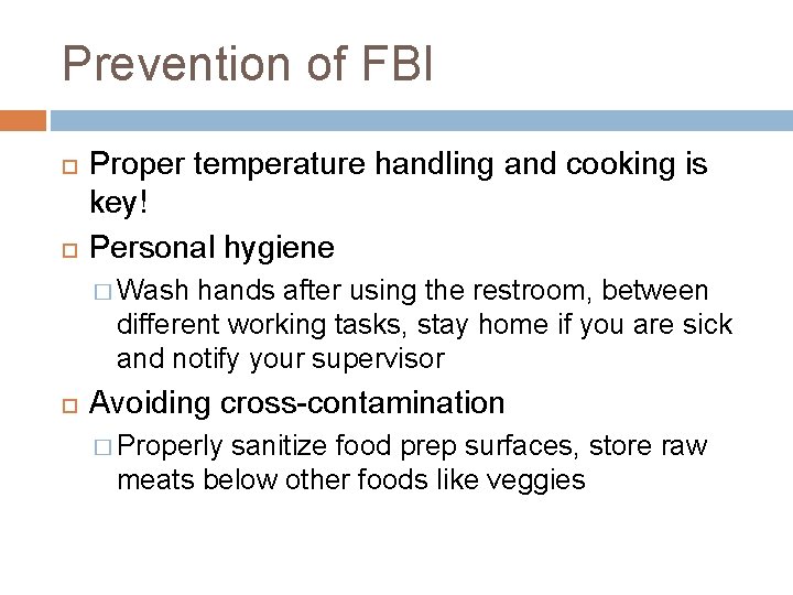 Prevention of FBI Proper temperature handling and cooking is key! Personal hygiene � Wash Prevention of FBI Proper temperature handling and cooking is key! Personal hygiene � Wash