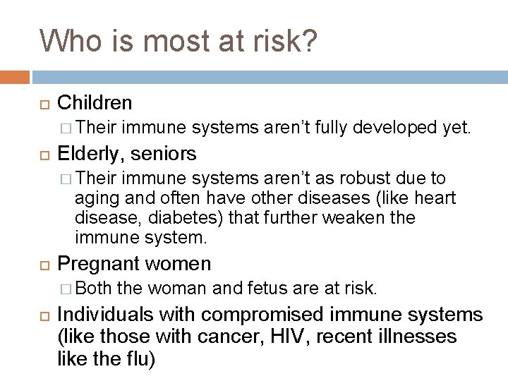 Who is most at risk? Children � Their immune systems aren’t fully developed yet. Who is most at risk? Children � Their immune systems aren’t fully developed yet.