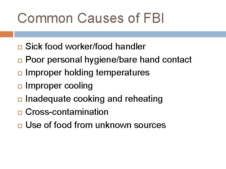 Common Causes of FBI Sick food worker/food handler Poor personal hygiene/bare hand contact Improper Common Causes of FBI Sick food worker/food handler Poor personal hygiene/bare hand contact Improper