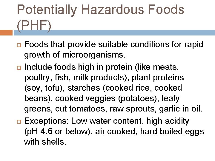 Potentially Hazardous Foods (PHF) Foods that provide suitable conditions for rapid growth of microorganisms. Potentially Hazardous Foods (PHF) Foods that provide suitable conditions for rapid growth of microorganisms.