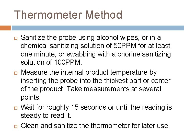 Thermometer Method Sanitize the probe using alcohol wipes, or in a chemical sanitizing solution Thermometer Method Sanitize the probe using alcohol wipes, or in a chemical sanitizing solution