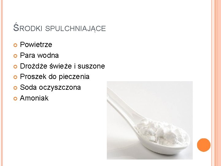 ŚRODKI SPULCHNIAJĄCE Powietrze Para wodna Drożdże świeże i suszone Proszek do pieczenia Soda oczyszczona