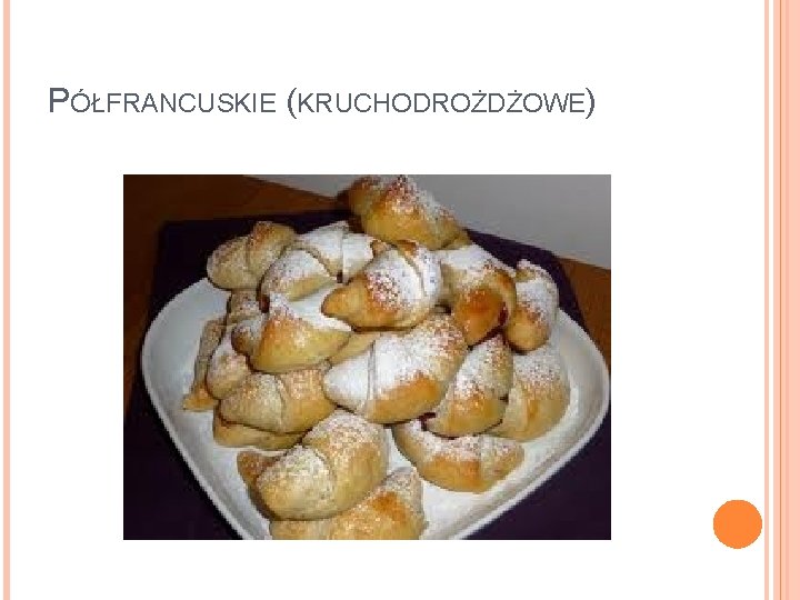 PÓŁFRANCUSKIE (KRUCHODROŻDŻOWE) 