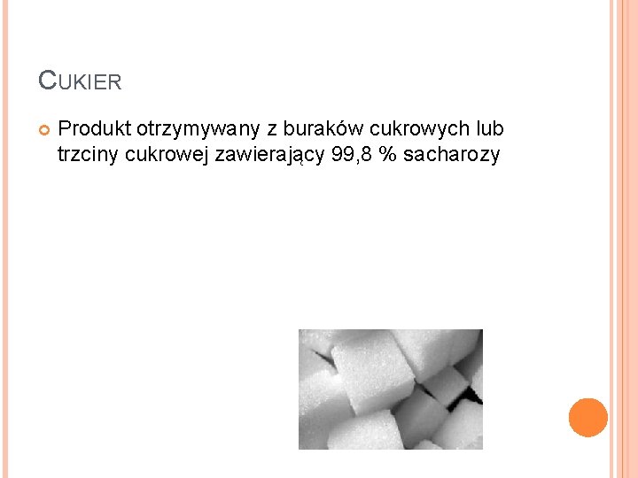 CUKIER Produkt otrzymywany z buraków cukrowych lub trzciny cukrowej zawierający 99, 8 % sacharozy