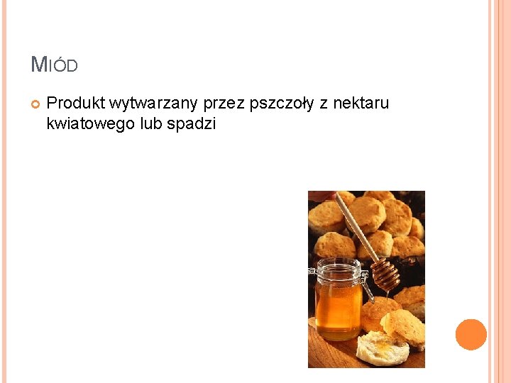 MIÓD Produkt wytwarzany przez pszczoły z nektaru kwiatowego lub spadzi 