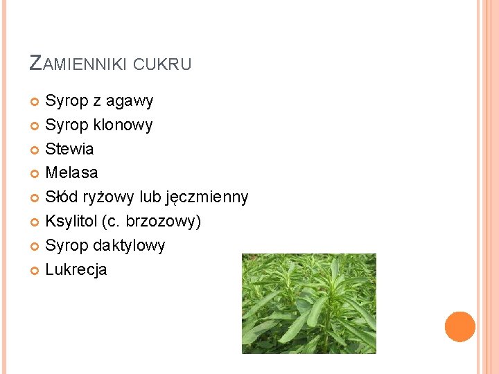 ZAMIENNIKI CUKRU Syrop z agawy Syrop klonowy Stewia Melasa Słód ryżowy lub jęczmienny Ksylitol