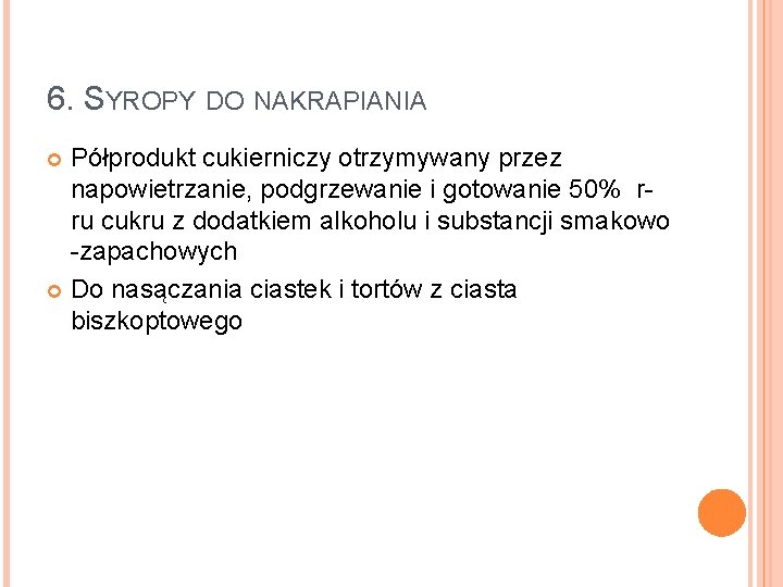 6. SYROPY DO NAKRAPIANIA Półprodukt cukierniczy otrzymywany przez napowietrzanie, podgrzewanie i gotowanie 50% rru