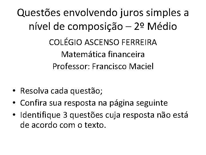 Questões envolvendo juros simples a nível de composição – 2º Médio COLÉGIO ASCENSO FERREIRA