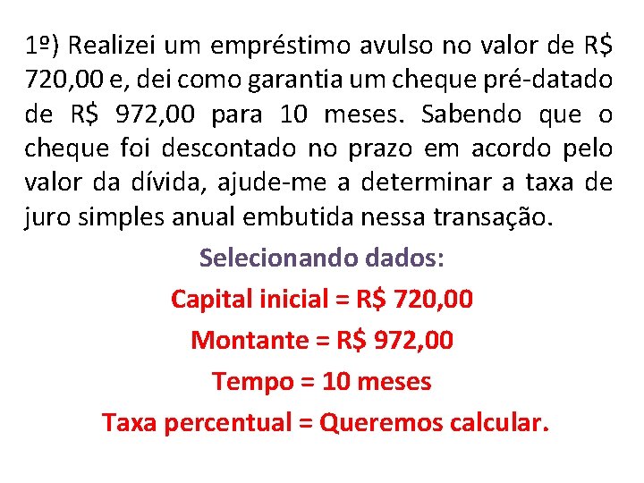 1º) Realizei um empréstimo avulso no valor de R$ 720, 00 e, dei como