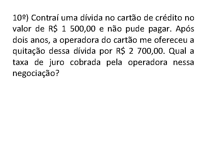 10º) Contraí uma dívida no cartão de crédito no valor de R$ 1 500,