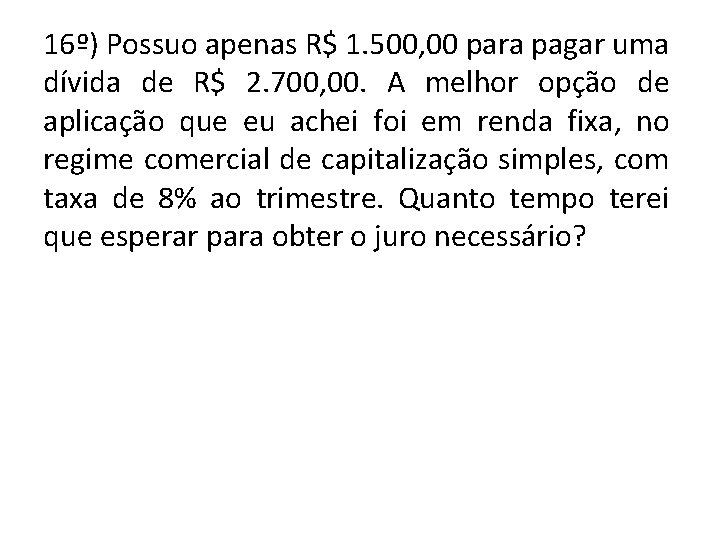 16º) Possuo apenas R$ 1. 500, 00 para pagar uma dívida de R$ 2.