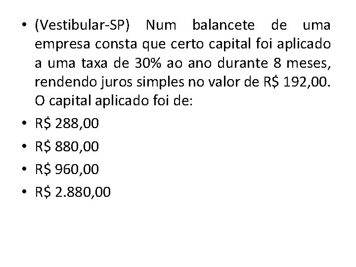  • (Vestibular-SP) Num balancete de uma empresa consta que certo capital foi aplicado