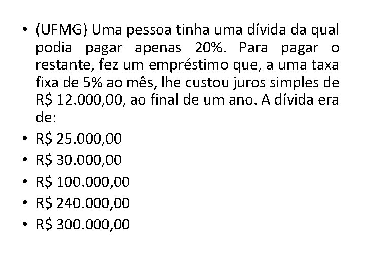  • (UFMG) Uma pessoa tinha uma dívida da qual podia pagar apenas 20%.