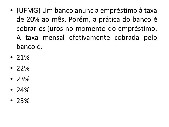  • (UFMG) Um banco anuncia empréstimo à taxa de 20% ao mês. Porém,