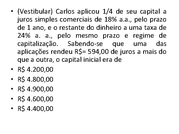  • (Vestibular) Carlos aplicou 1/4 de seu capital a juros simples comerciais de