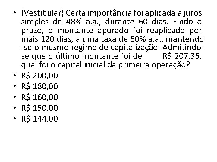  • (Vestibular) Certa importância foi aplicada a juros simples de 48% a. a.