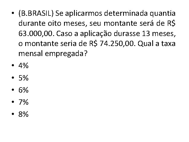  • (B. BRASIL) Se aplicarmos determinada quantia durante oito meses, seu montante será