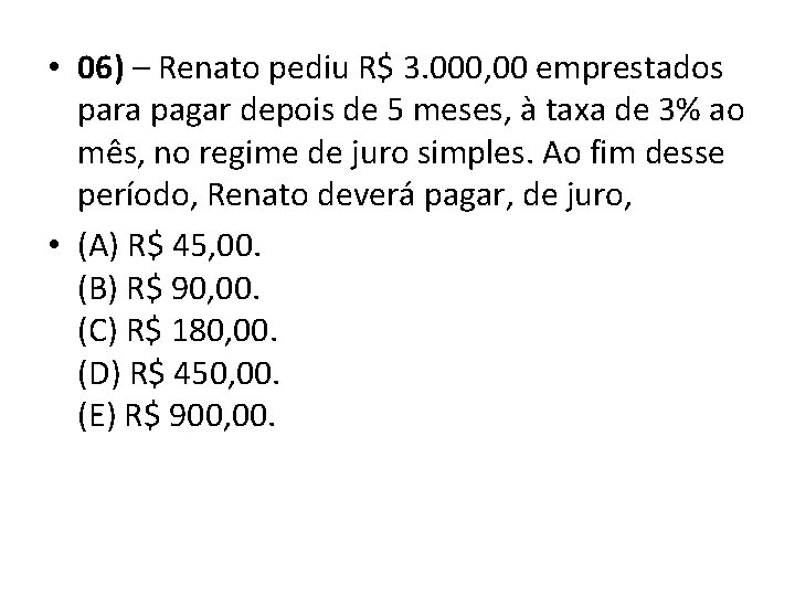  • 06) – Renato pediu R$ 3. 000, 00 emprestados para pagar depois