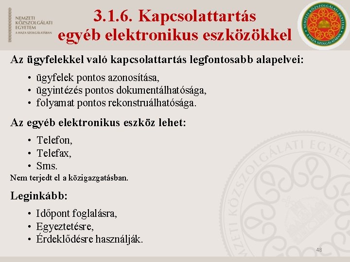 3. 1. 6. Kapcsolattartás egyéb elektronikus eszközökkel Az ügyfelekkel való kapcsolattartás legfontosabb alapelvei: •