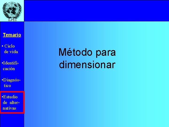 ILPES Temario • Ciclo de vida • Identificación • Diagnóstico • Estudio de alternativas
