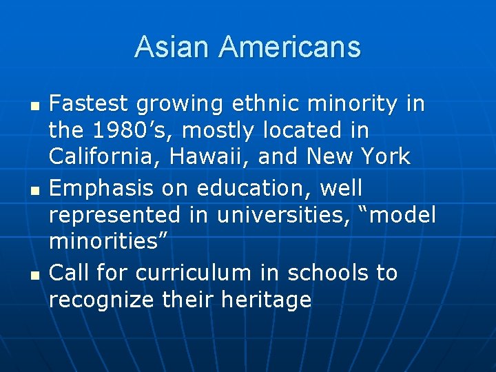 Asian Americans n n n Fastest growing ethnic minority in the 1980’s, mostly located