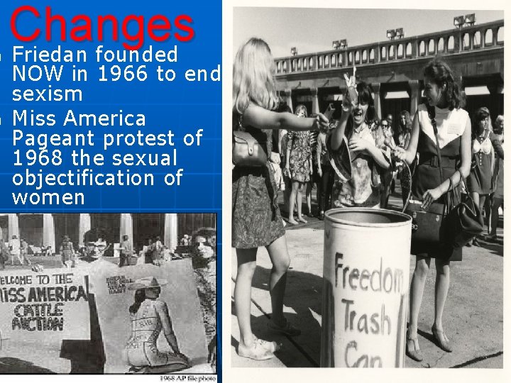 n n Changes Friedan founded NOW in 1966 to end sexism Miss America Pageant