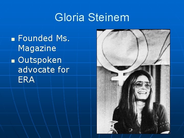 Gloria Steinem n n Founded Ms. Magazine Outspoken advocate for ERA 