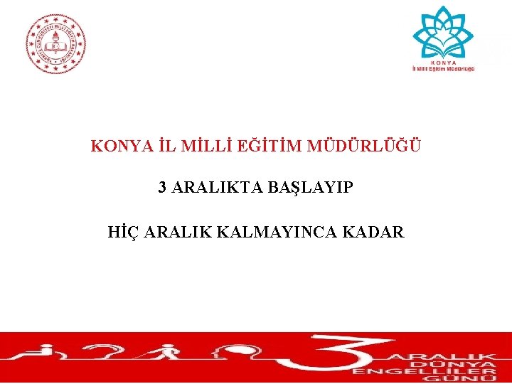KONYA İL MİLLİ EĞİTİM MÜDÜRLÜĞÜ 3 ARALIKTA BAŞLAYIP HİÇ ARALIK KALMAYINCA KADAR 