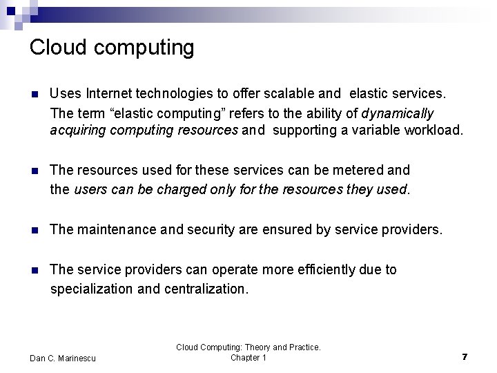 Cloud computing n Uses Internet technologies to offer scalable and elastic services. The term