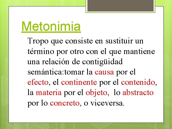 Metonimia Tropo que consiste en sustituir un término por otro con el que mantiene