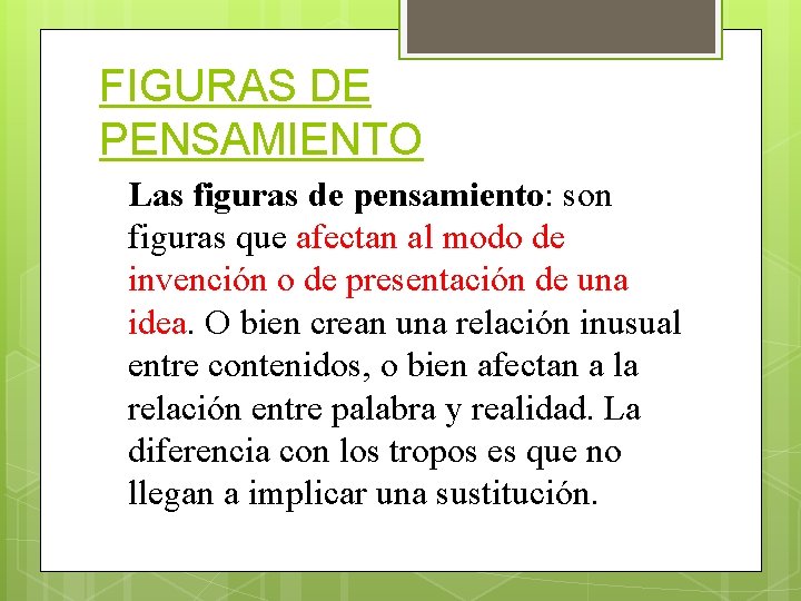 FIGURAS DE PENSAMIENTO Las figuras de pensamiento: son figuras que afectan al modo de