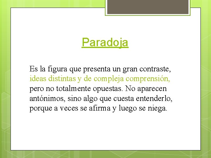 Paradoja Es la figura que presenta un gran contraste, ideas distintas y de compleja