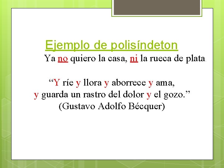 Ejemplo de polisíndeton Ya no quiero la casa, ni la rueca de plata “Y