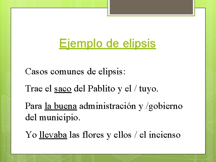 Ejemplo de elipsis Casos comunes de elipsis: Trae el saco del Pablito y el