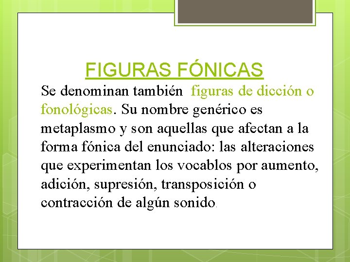 FIGURAS FÓNICAS Se denominan también figuras de dicción o fonológicas. Su nombre genérico es