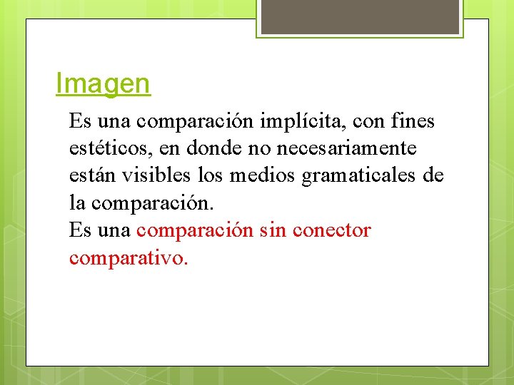 Imagen Es una comparación implícita, con fines estéticos, en donde no necesariamente están visibles