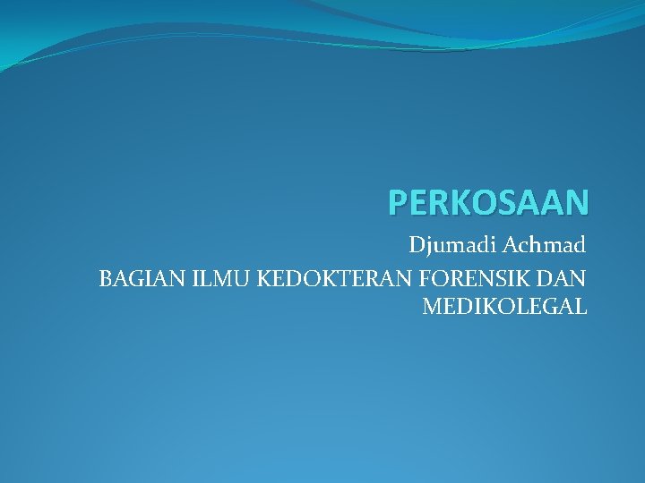 PERKOSAAN Djumadi Achmad BAGIAN ILMU KEDOKTERAN FORENSIK DAN MEDIKOLEGAL 