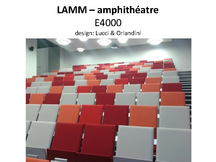 LAMM – amphithéatre E 4000 design: Lucci & Orlandini 
