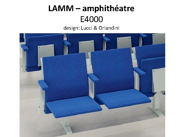 LAMM – amphithéatre E 4000 design: Lucci & Orlandini 