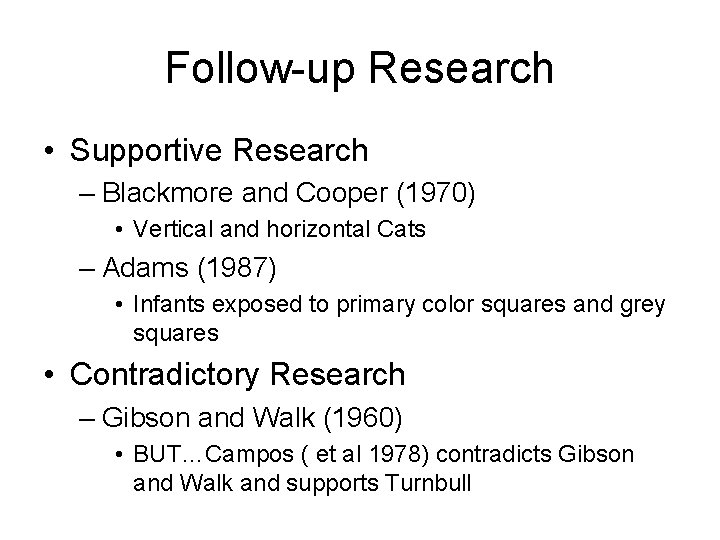 Follow-up Research • Supportive Research – Blackmore and Cooper (1970) • Vertical and horizontal