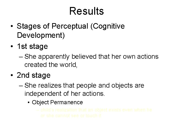 Results • Stages of Perceptual (Cognitive Development) • 1 st stage – She apparently