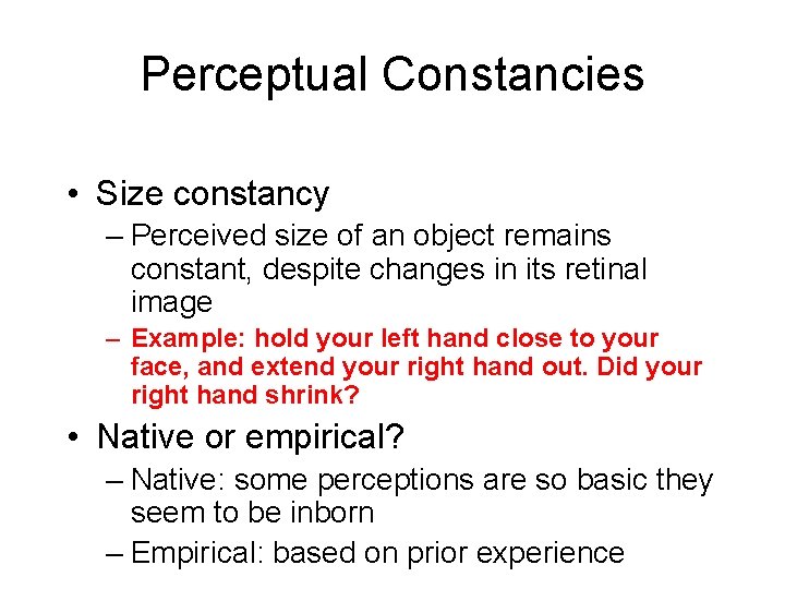 Perceptual Constancies • Size constancy – Perceived size of an object remains constant, despite