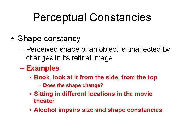 Perceptual Constancies • Shape constancy – Perceived shape of an object is unaffected by
