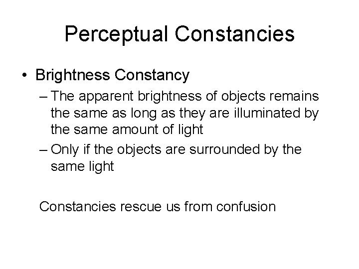 Perceptual Constancies • Brightness Constancy – The apparent brightness of objects remains the same