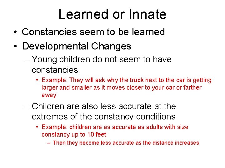 Learned or Innate • Constancies seem to be learned • Developmental Changes – Young