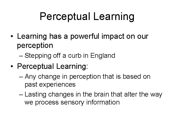 Perceptual Learning • Learning has a powerful impact on our perception – Stepping off